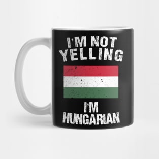 I'm Not Yelling I'm Hungarian Mug